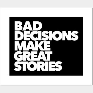 BAD DECISIONS MAKE GREAT STORIES Posters and Art